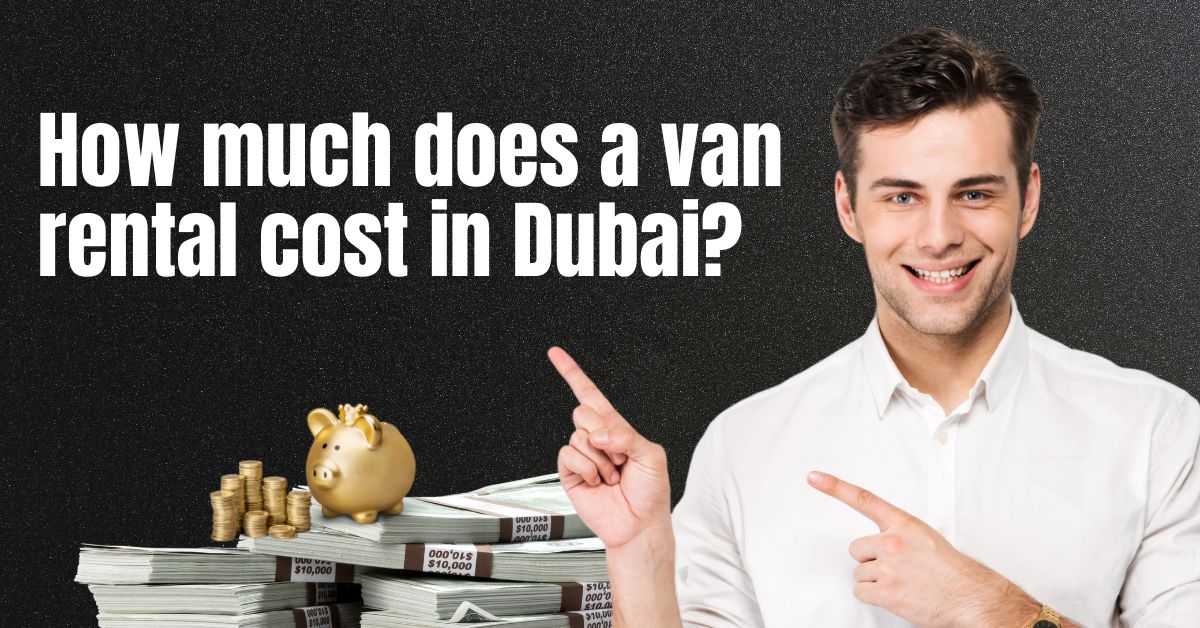 How much does a van rental cost in Dubai?